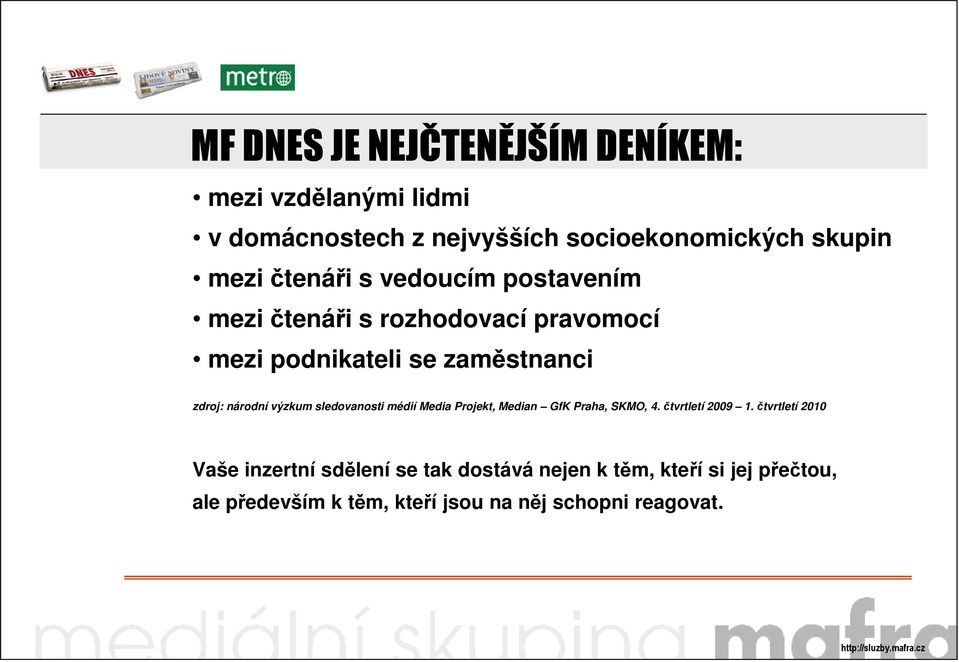 národní výzkum sledovanosti médií Media Projekt, Median GfK Praha, SKMO, 4. čtvrtletí 2009 1.