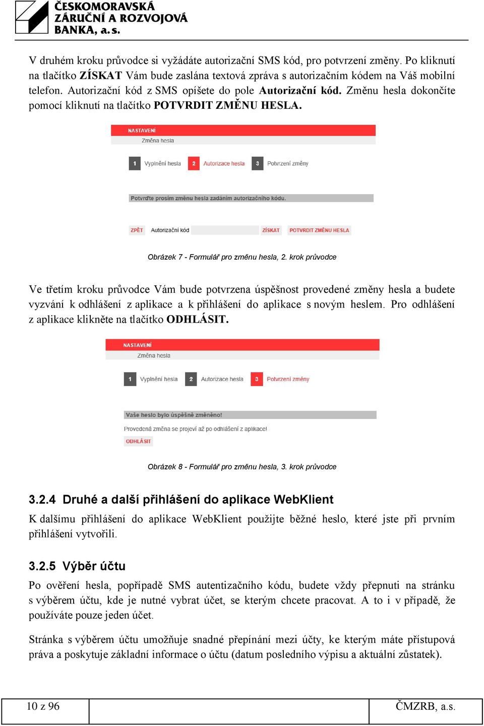 krok průvodce Ve třetím kroku průvodce Vám bude potvrzena úspěšnost provedené změny hesla a budete vyzvání k odhlášení z aplikace a k přihlášení do aplikace s novým heslem.