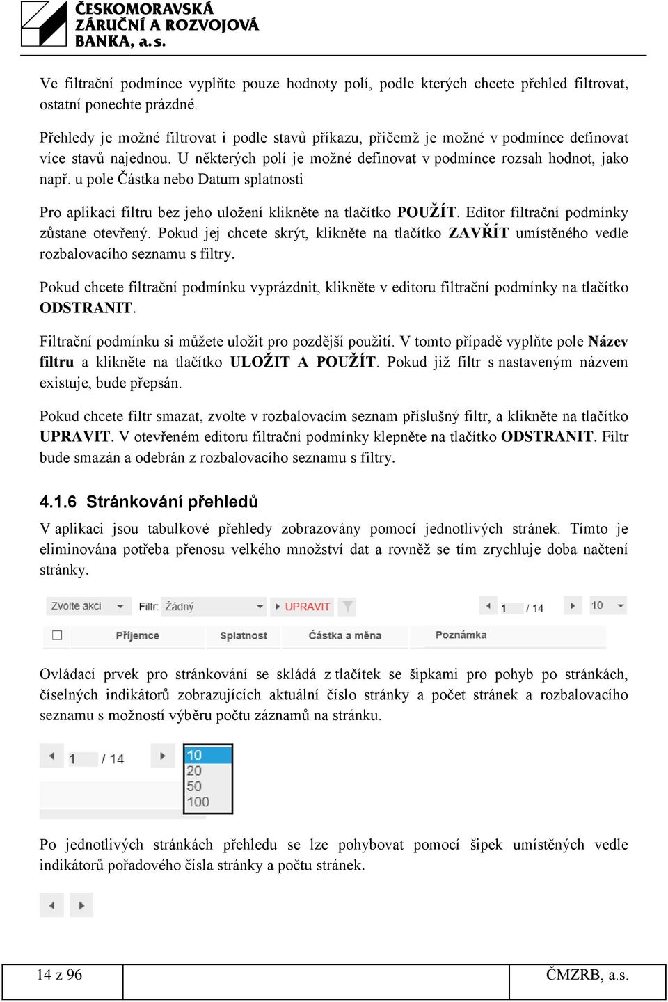 u pole Částka nebo Datum splatnosti Pro aplikaci filtru bez jeho uložení klikněte na tlačítko POUŽÍT. Editor filtrační podmínky zůstane otevřený.