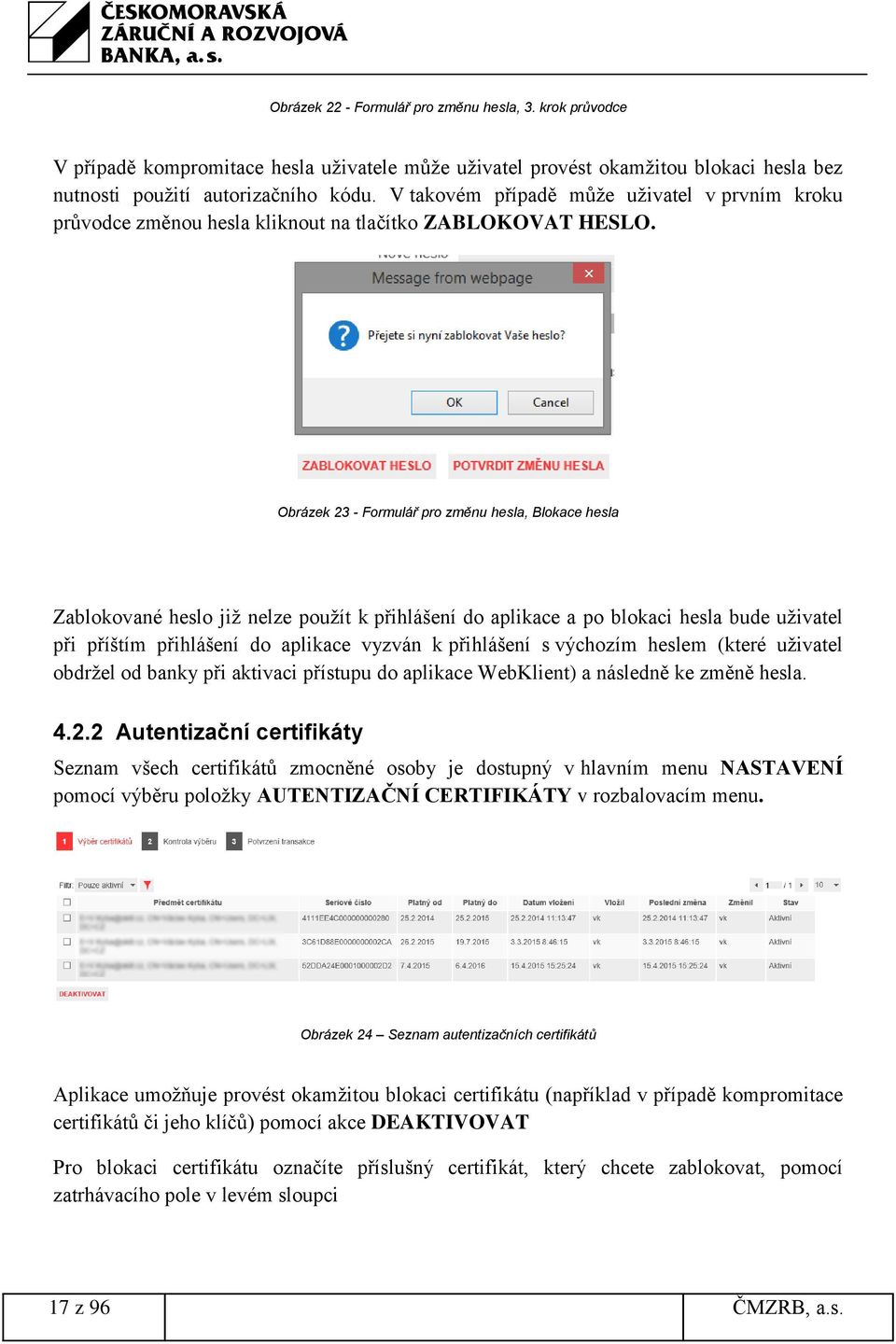 Obrázek 23 - Formulář pro změnu hesla, Blokace hesla Zablokované heslo již nelze použít k přihlášení do aplikace a po blokaci hesla bude uživatel při příštím přihlášení do aplikace vyzván k