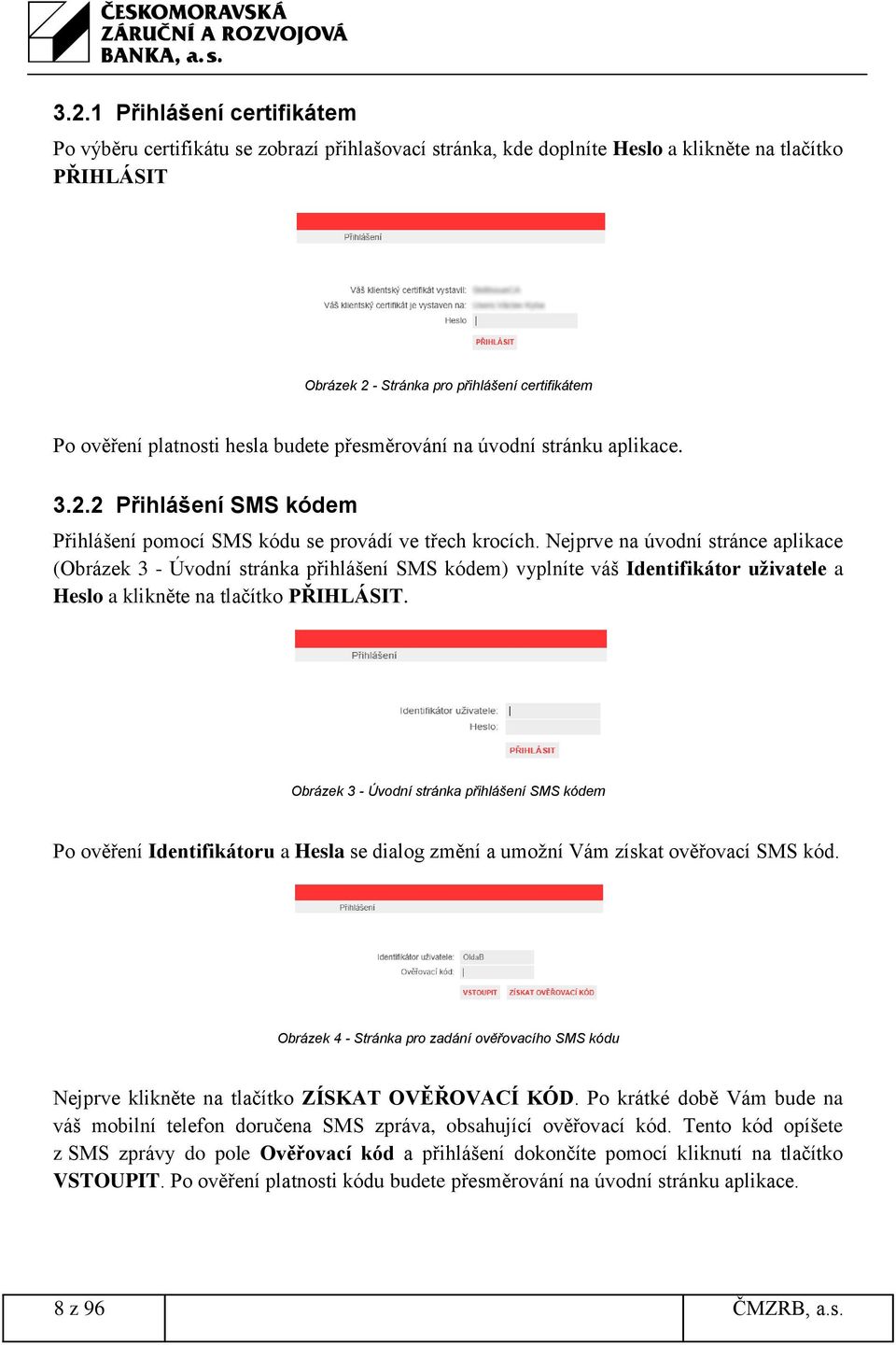 Nejprve na úvodní stránce aplikace (Obrázek 3 - Úvodní stránka přihlášení SMS kódem) vyplníte váš Identifikátor uživatele a Heslo a klikněte na tlačítko PŘIHLÁSIT.