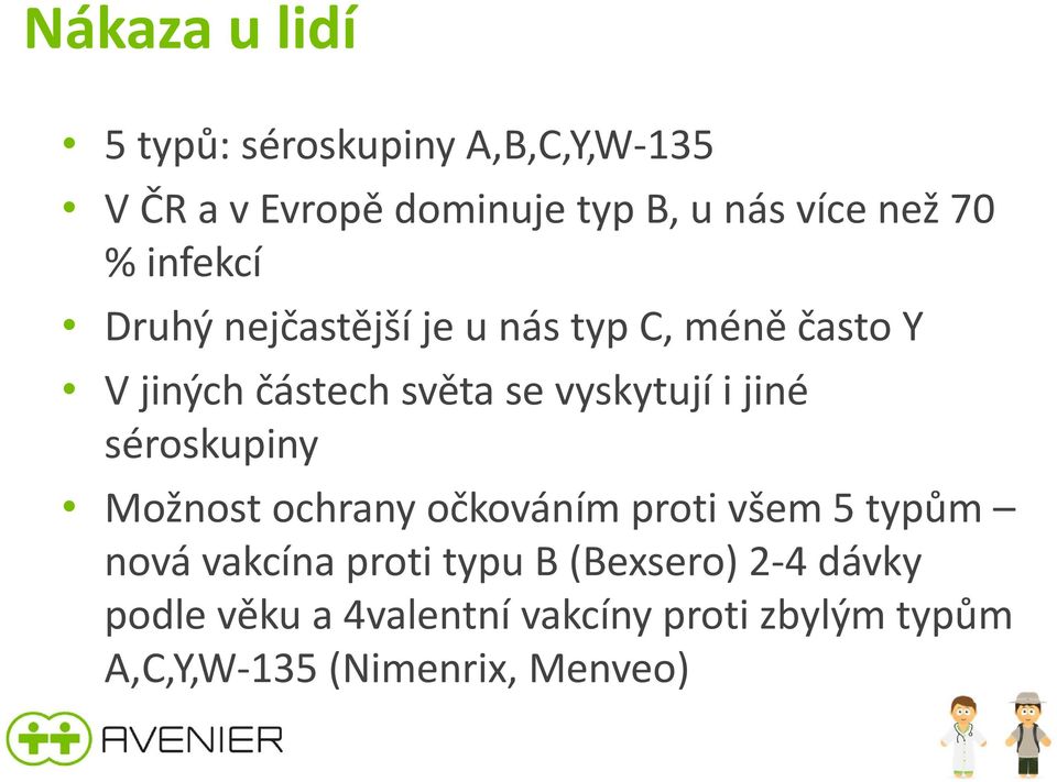 i jiné séroskupiny Možnost ochrany očkováním proti všem 5 typům nová vakcína proti typu B