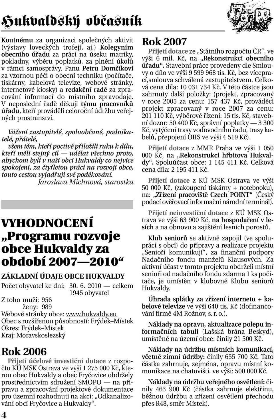 V neposlední řadě děkuji týmu pracovníků úřadu, kteří prováděli celoroční údržbu veřejných prostranství.