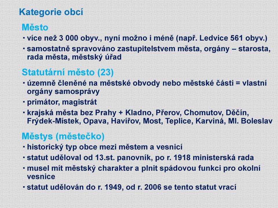 vlastní orgány samosprávy primátor, magistrát krajská města bez Prahy + Kladno, Přerov, Chomutov, Děčín, Frýdek-Místek, Opava, Havířov, Most, Teplice, Karviná, Ml.