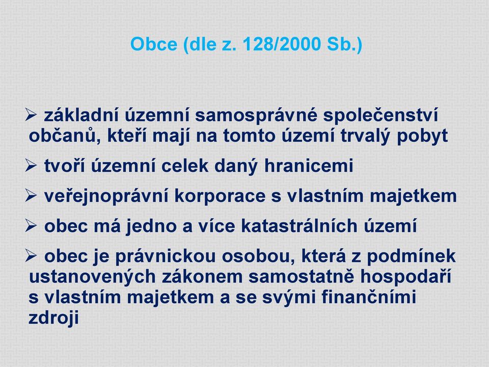 tvoří územní celek daný hranicemi veřejnoprávní korporace s vlastním majetkem obec má jedno