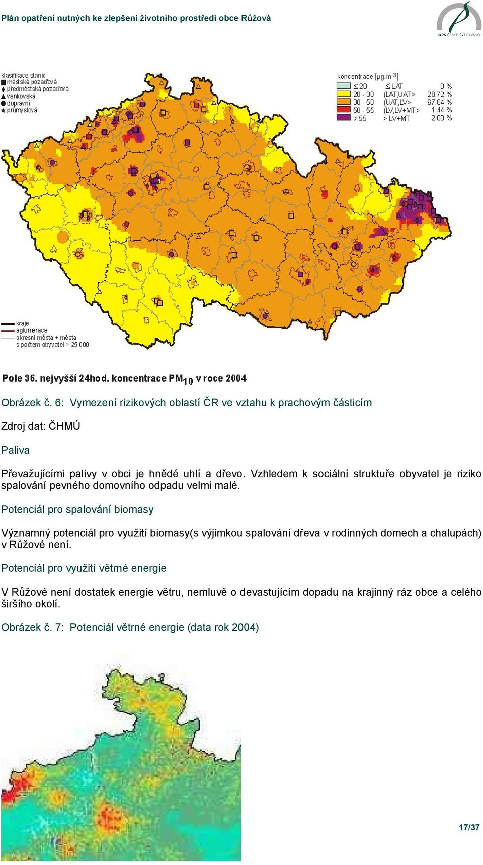 Potenciál pro spalování biomasy Významný potenciál pro využití biomasy(s výjimkou spalování dřeva v rodinných domech a chalupách) v Růžové není.