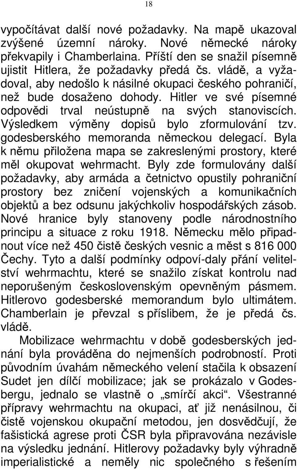 Výsledkem výměny dopisů bylo zformulování tzv. godesberského memoranda německou delegací. Byla k němu přiložena mapa se zakreslenými prostory, které měl okupovat wehrmacht.