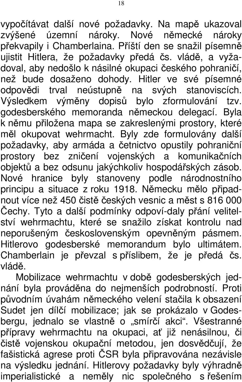 Výsledkem výměny dopisů bylo zformulování tzv. godesberského memoranda německou delegací. Byla k němu přiložena mapa se zakreslenými prostory, které měl okupovat wehrmacht.