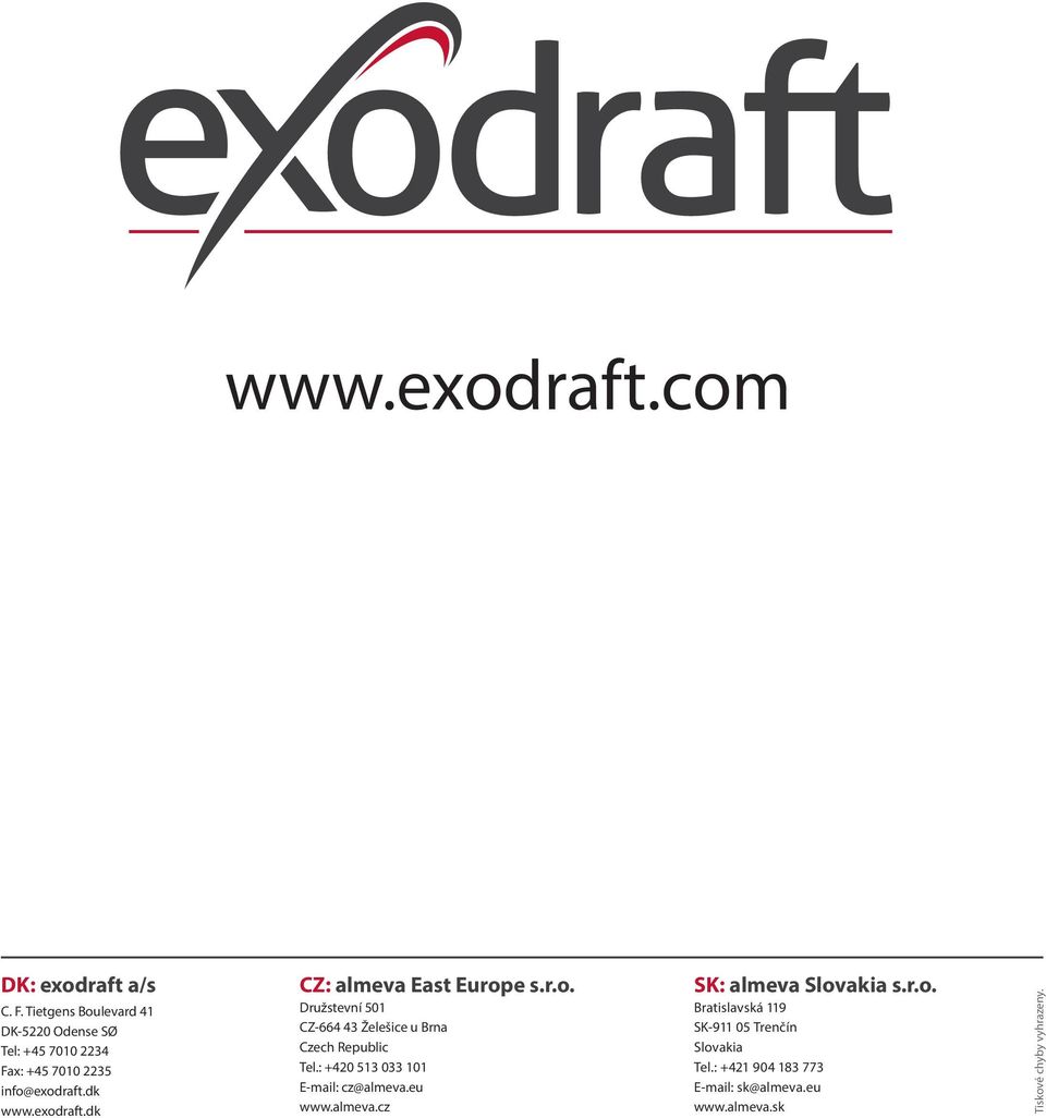 dk www.exodraft.dk CZ: almeva East Europe s.r.o. Družstevní 501 CZ-664 43 Želešice u Brna Czech Republic Tel.