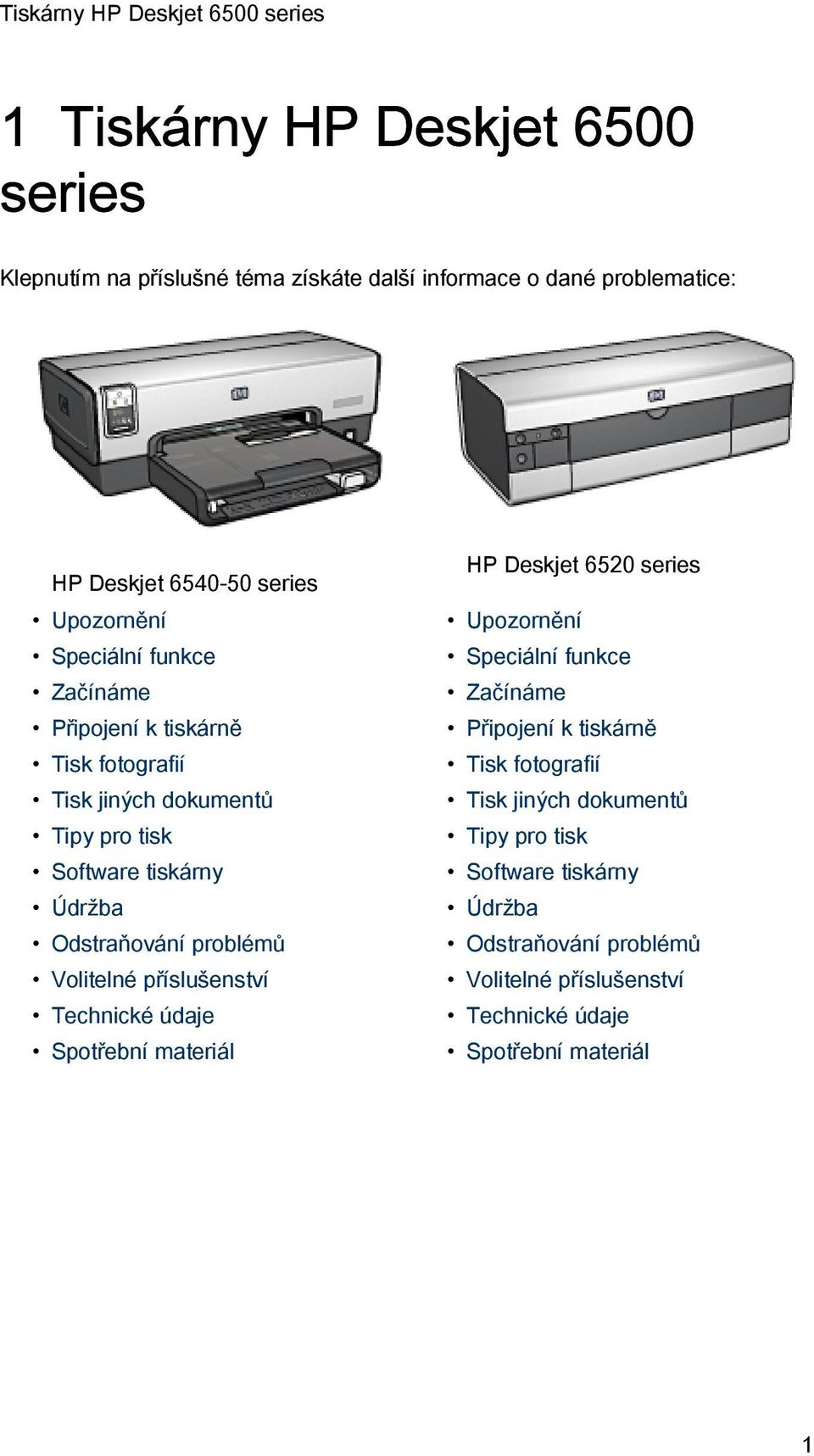 Volitelné příslušenství Technické údaje Spotřební materiál HP Deskjet 6520 series Upozornění  Volitelné příslušenství Technické údaje Spotřební