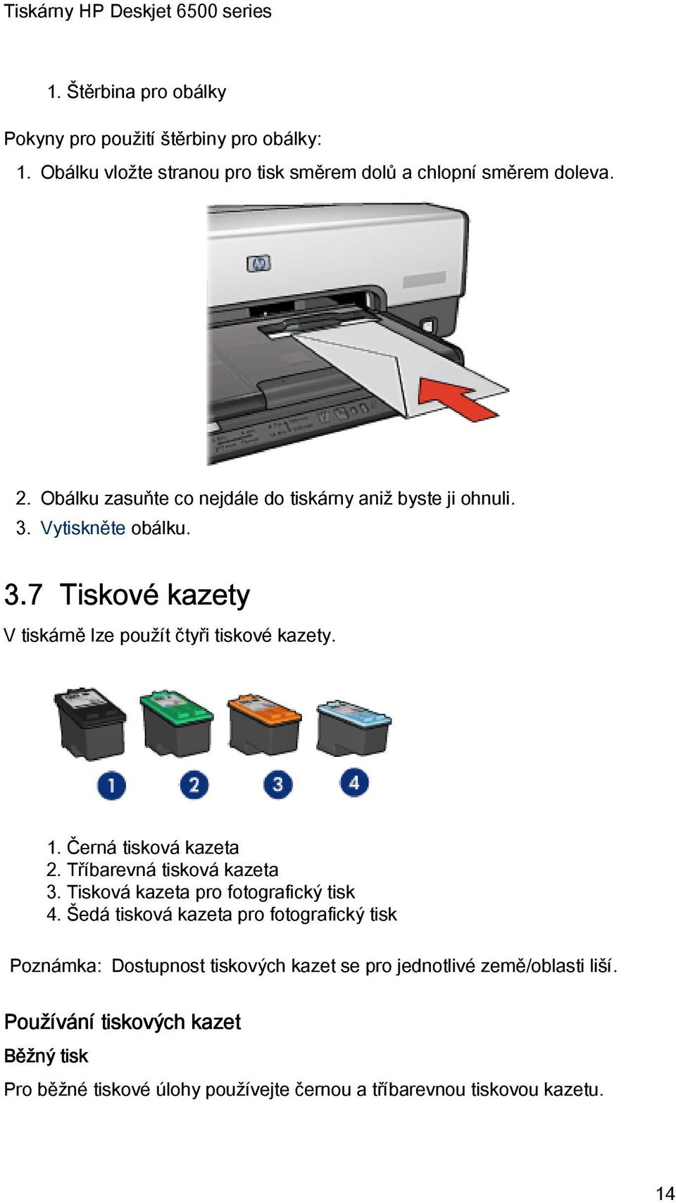 Černá tisková kazeta 2. Tříbarevná tisková kazeta 3. Tisková kazeta pro fotografický tisk 4.