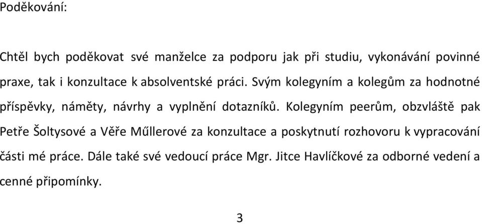 Svým kolegyním a kolegům za hodnotné příspěvky, náměty, návrhy a vyplnění dotazníků.