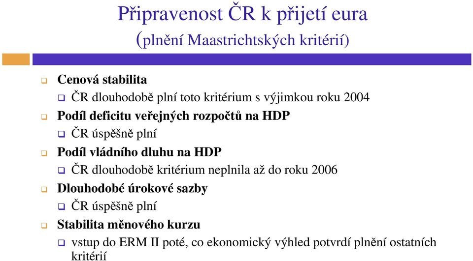 vládního dluhu na HDP ČR dlouhodobě kritérium neplnila až do roku 2006 Dlouhodobé úrokové sazby ČR