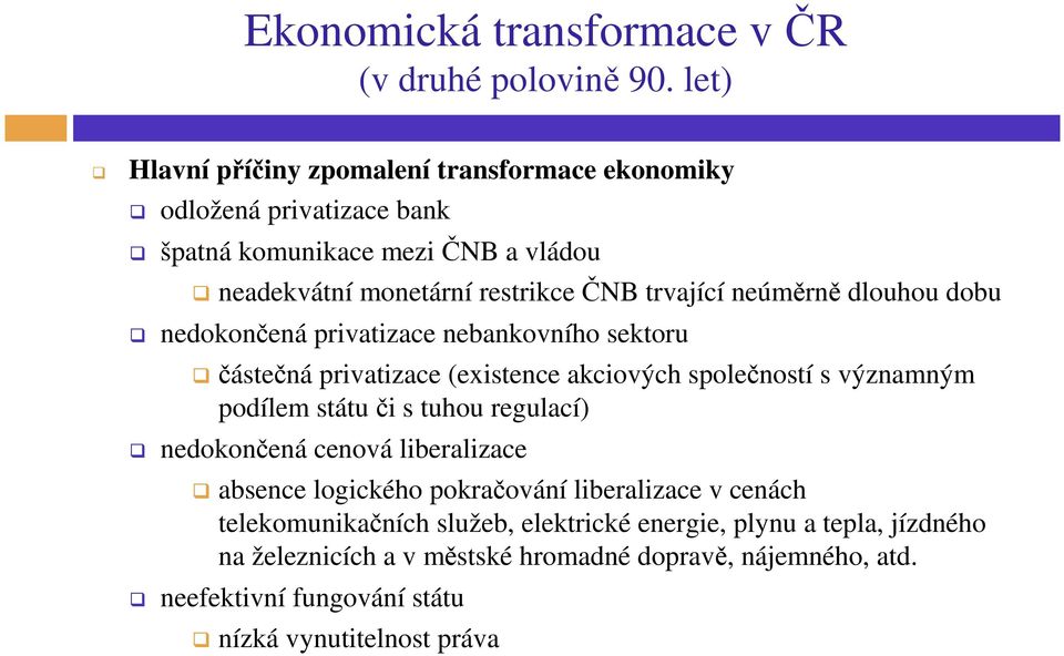 neúměrně dlouhou dobu nedokončená privatizace nebankovního sektoru částečná privatizace (existence akciových společností s významným podílem státu či s tuhou