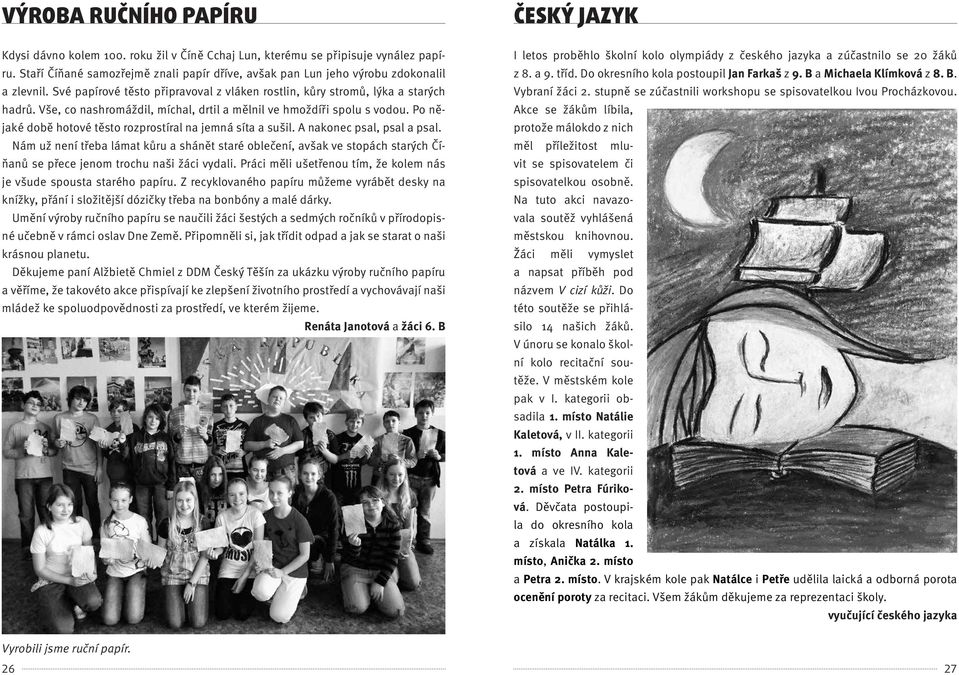 Vše, co nashromáždil, míchal, drtil a mělnil ve hmoždíři spolu s vodou. Po nějaké době hotové těsto rozprostíral na jemná síta a sušil. A nakonec psal, psal a psal.