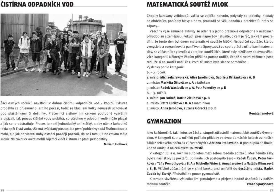 Pracovníci čistírny jim celkem podrobně vysvětlili a ukázali, jak proces čištění vody probíhá, co všechno v odpadní vodě může plavat a jak se to odstraňuje.