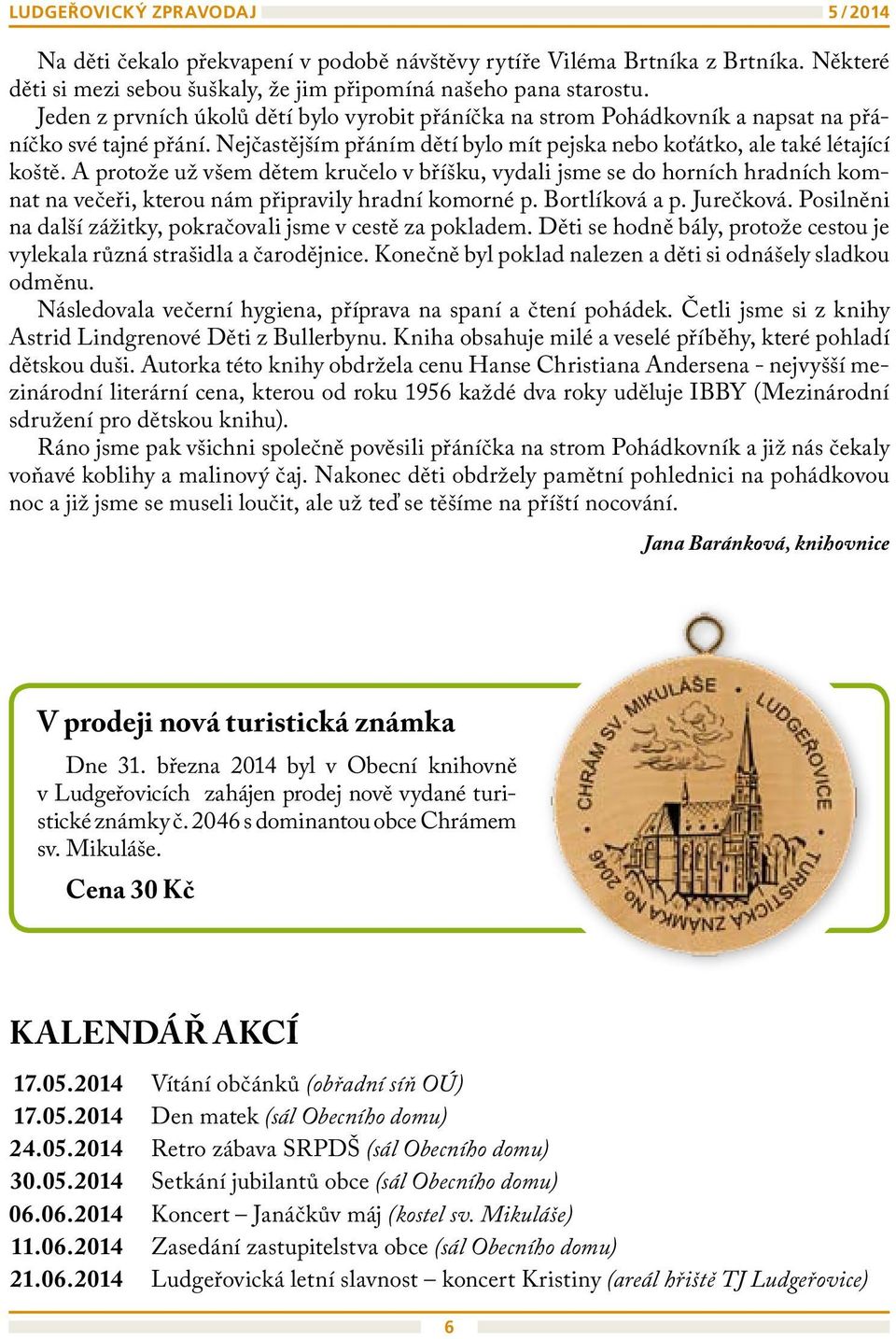 A protože už všem dětem kručelo v bříšku, vydali jsme se do horních hradních komnat na večeři, kterou nám připravily hradní komorné p. Bortlíková a p. Jurečková.