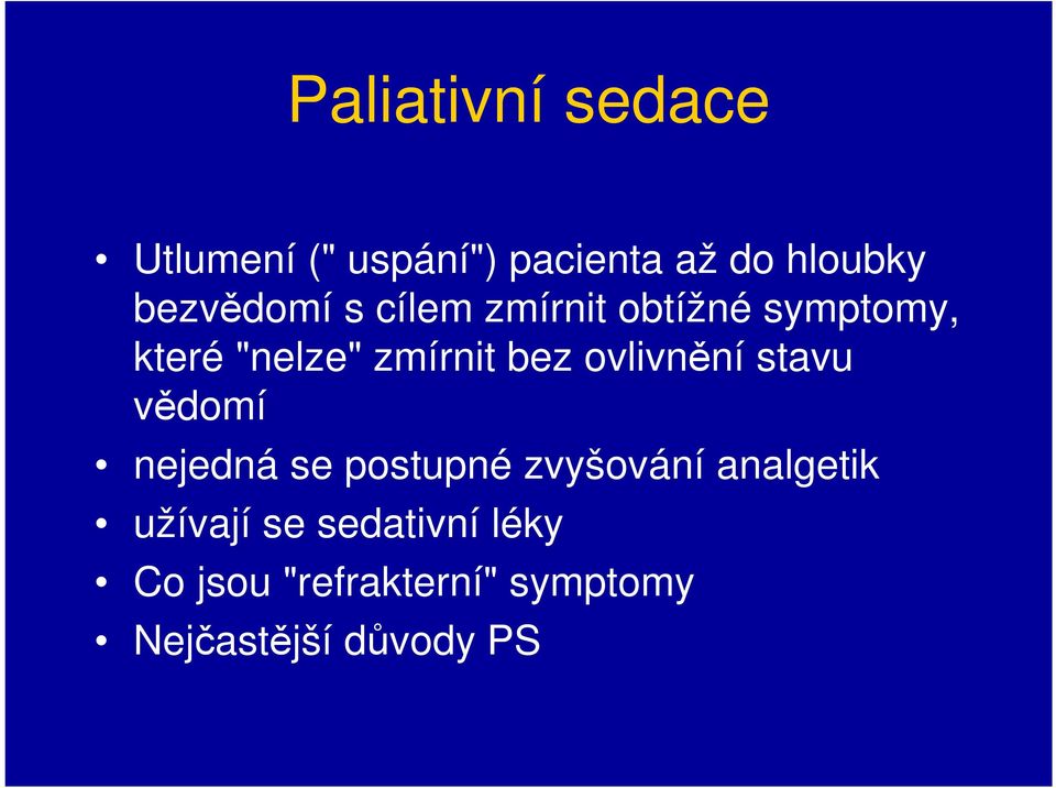 bez ovlivnění stavu vědomí nejedná se postupné zvyšování analgetik