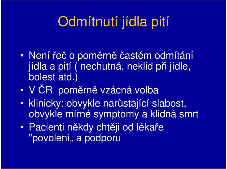 ) V ČR poměrně vzácná volba klinicky: obvykle narůstající