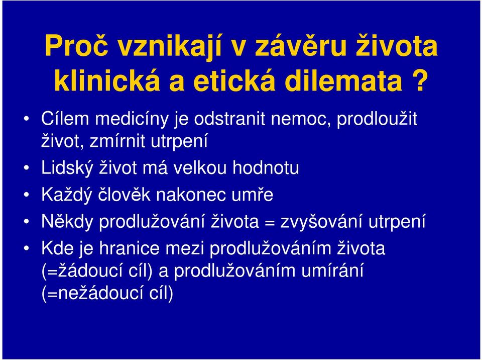 má velkou hodnotu Každý člověk nakonec umře Někdy prodlužování života = zvyšování