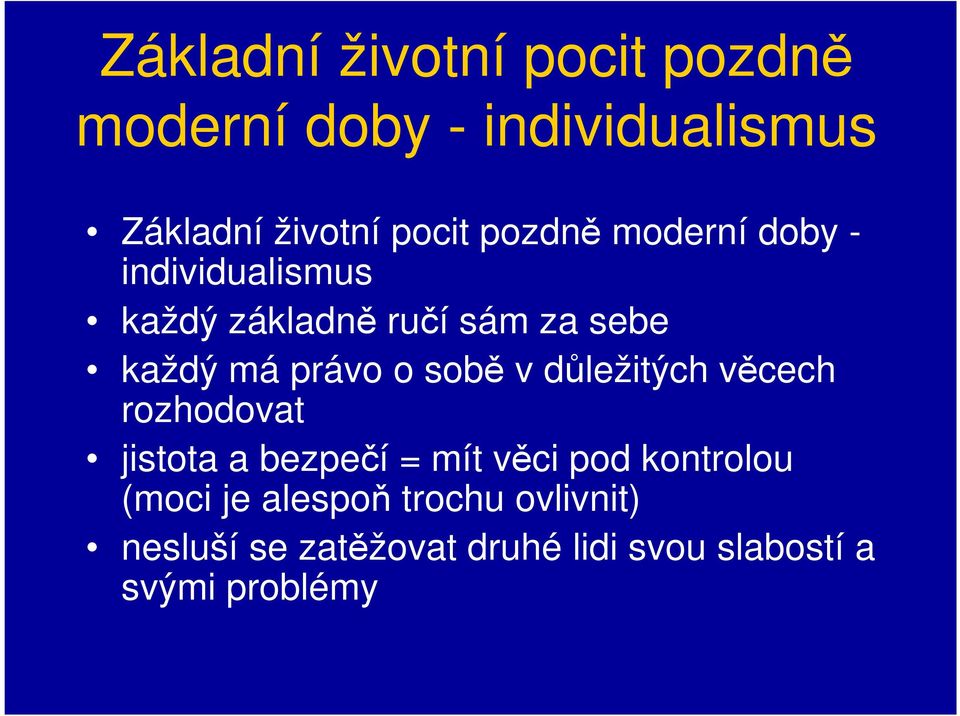 sobě v důležitých věcech rozhodovat jistota a bezpečí = mít věci pod kontrolou (moci