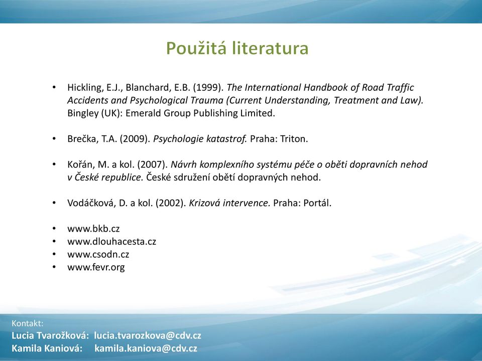 Bingley(UK): Emerald Group Publishing Limited. Brečka, T.A. (2009). Psychologie katastrof. Praha: Triton. Kořán, M. a kol. (2007).