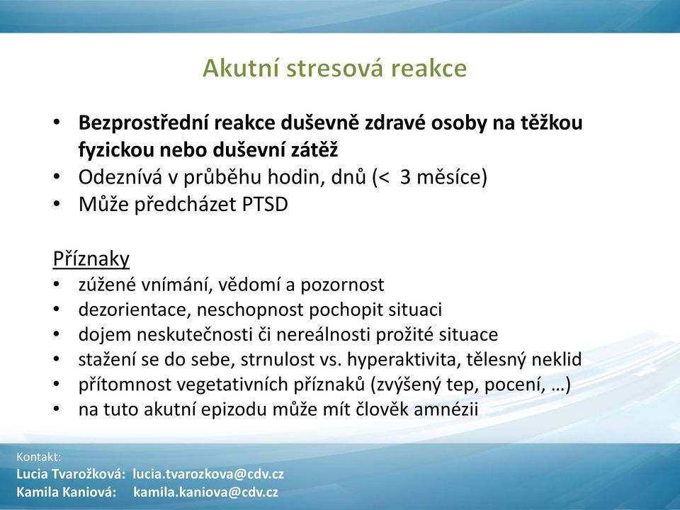 situaci dojem neskutečnosti či nereálnosti prožité situace stažení se do sebe, strnulost vs.