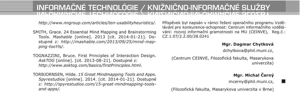 First Principles of Interaction Design. AskTOG [online]. [cit. 2013-08-21]. Dostupné z: http://www.asktog.com/basics/firstprinciples.html.