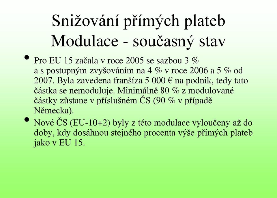 Byla zavedena franšíza 5 000 na podnik, tedy tato částka se nemoduluje.