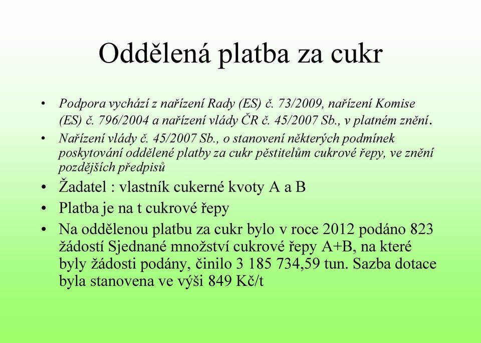 , o stanovení některých podmínek poskytování oddělené platby za cukr pěstitelům cukrové řepy, ve znění pozdějších předpisů Žadatel : vlastník