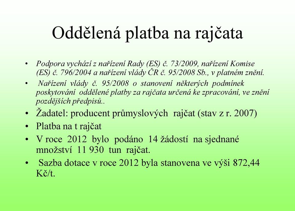 95/2008 o stanovení některých podmínek poskytování oddělené platby za rajčata určená ke zpracování, ve znění pozdějších předpisů.