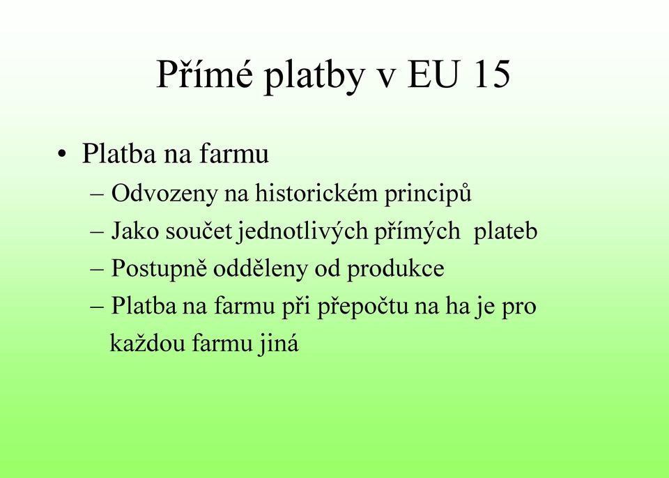 přímých plateb Postupně odděleny od produkce