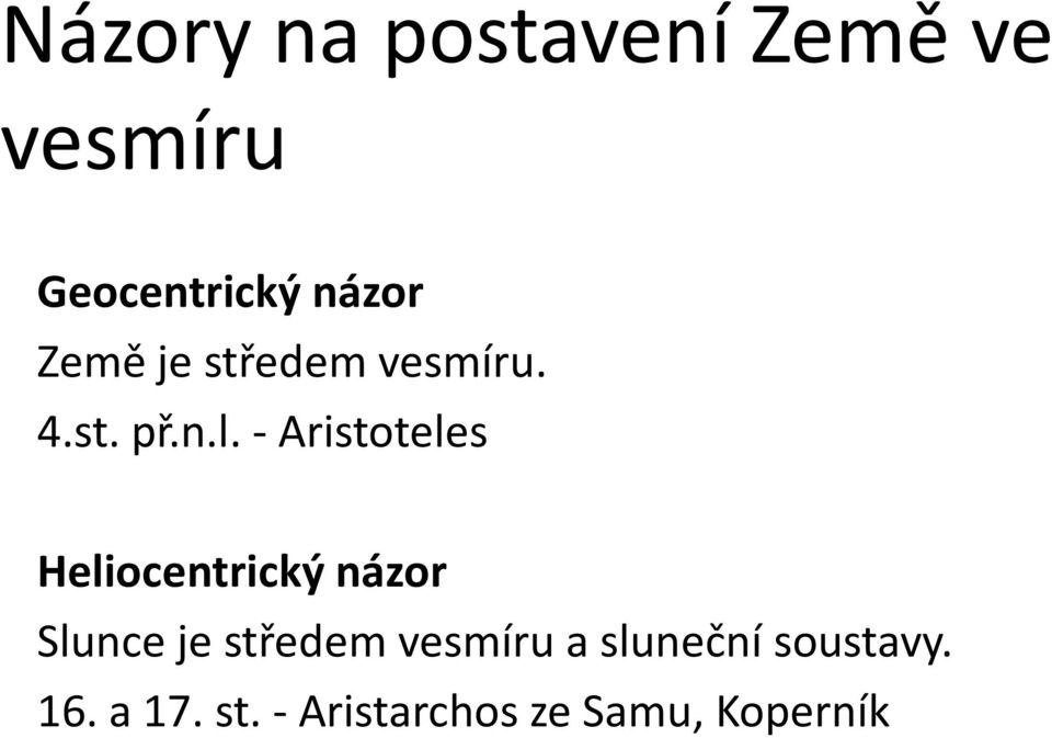 - Aristoteles Heliocentrický názor Slunce je středem