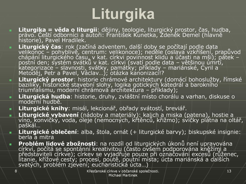 církvi povinnost klidu a účasti na mši); pátek postní den; systém svátků v kat.