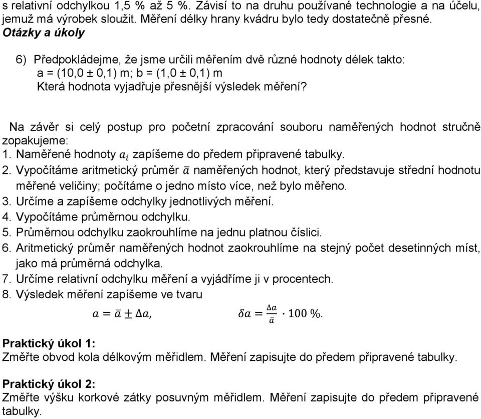 Na závěr si celý postup pro početní zpracování souboru naměřených hodnot stručně zopakujeme: 1. Naměřené hodnoty zapíšeme do předem připravené tabulky. 2.