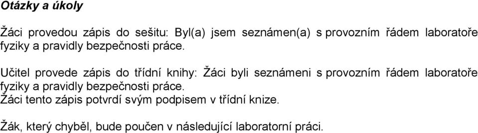 Učitel provede zápis do třídní knihy: Žáci byli seznámeni s provozním řádem  Žáci tento zápis