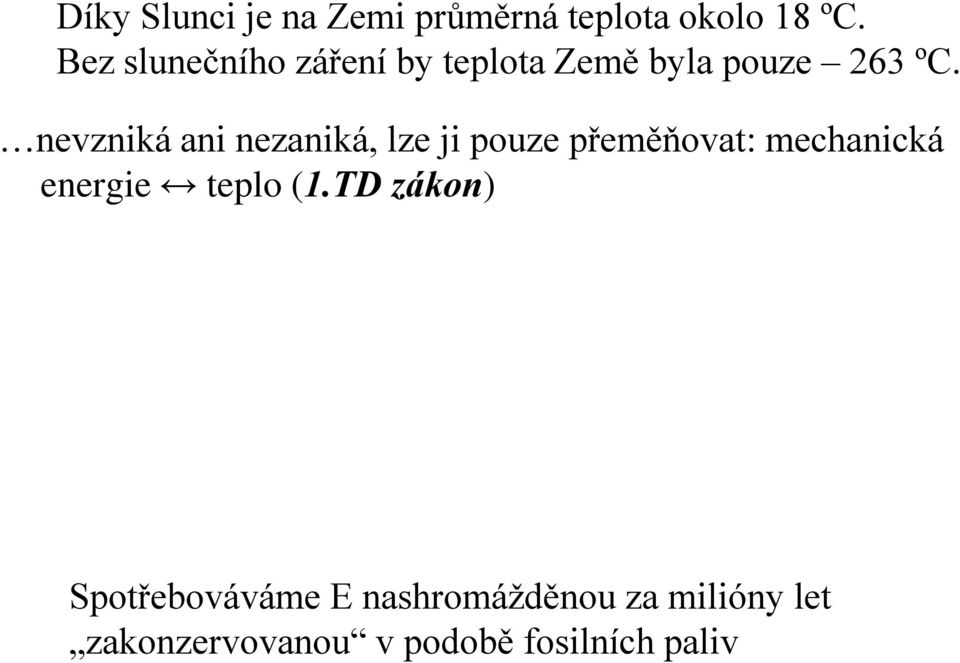 nevzniká ani nezaniká, lze ji pouze přeměňovat: mechanická energie