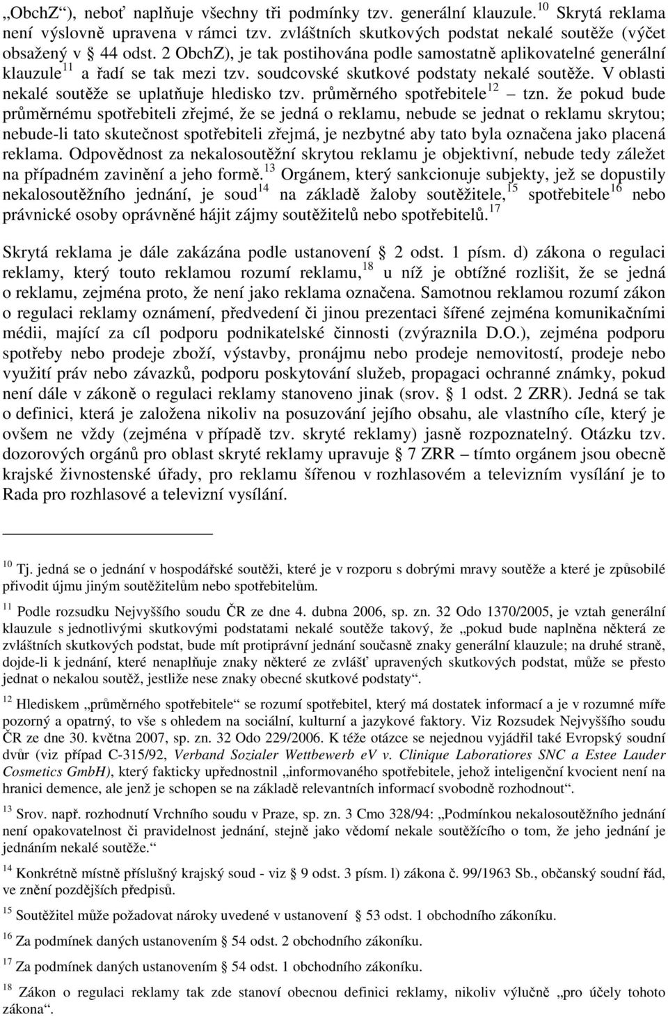 V oblasti nekalé soutěže se uplatňuje hledisko tzv. průměrného spotřebitele 12 tzn.