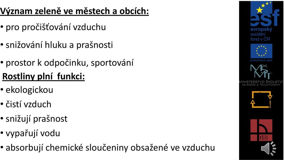 Rostliny plní funkci: ekologickou čistí vzduch snižují