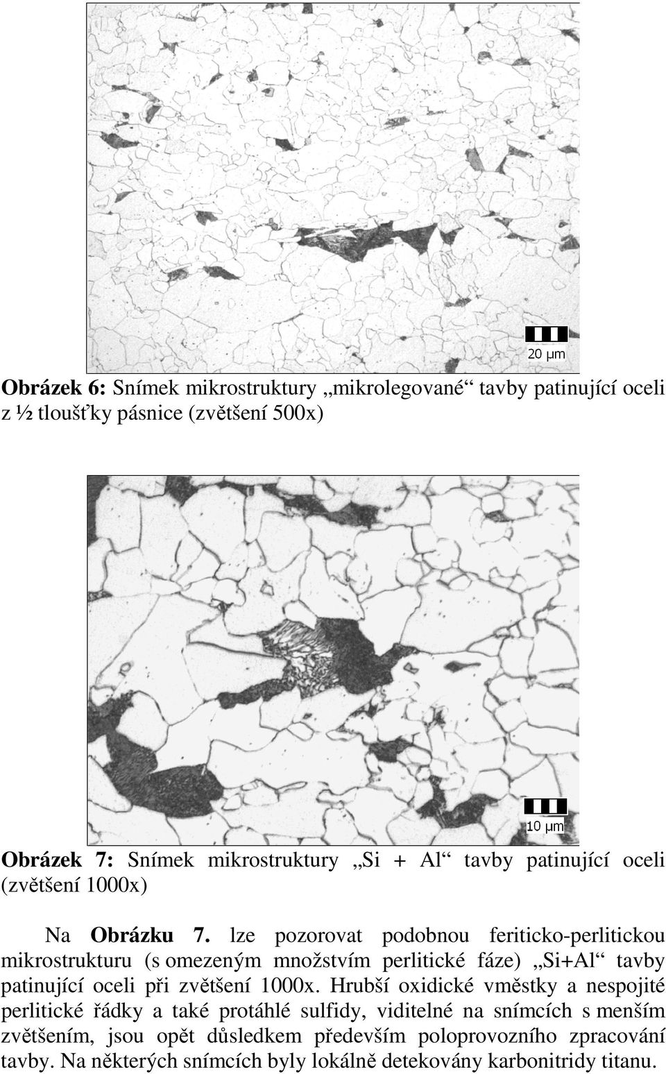 lze pozorovat podobnou feriticko-perlitickou mikrostrukturu (s omezeným množstvím perlitické fáze) Si+Al tavby patinující oceli při zvětšení 1000x.