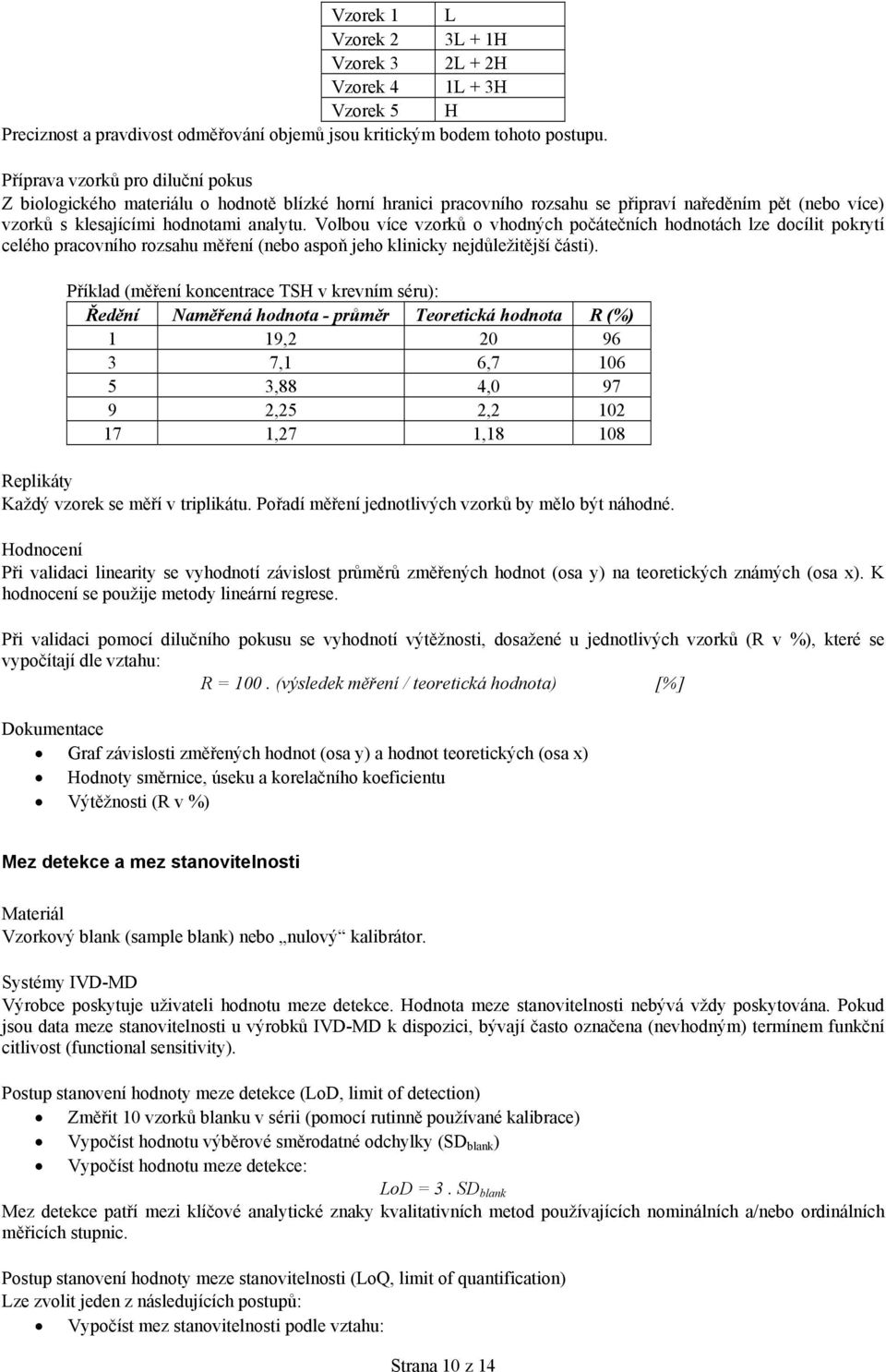 Volbou více vzorků o vhodných počátečních hodnotách lze docílit pokrytí celého pracovního rozsahu měření (nebo aspoň jeho klinicky nejdůležitější části).