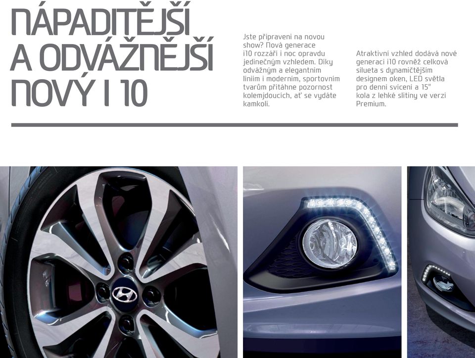 Díky odvážným a elegantním liniím i moderním, sportovním tvarům přitáhne pozornost kolemjdoucích, ať se