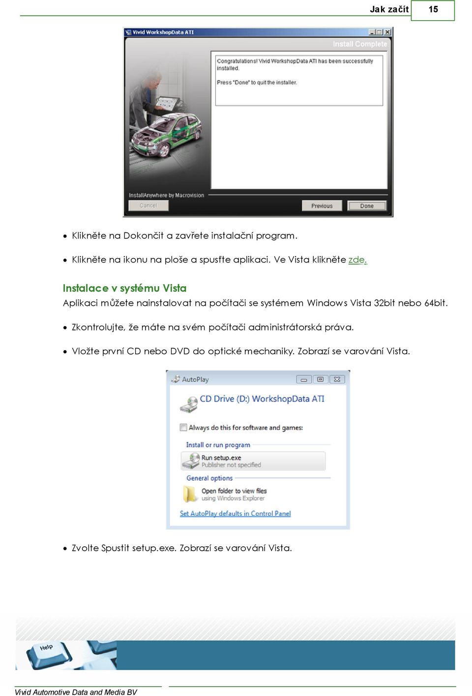 Instalace v systému Vista Aplikaci můžete nainstalovat na počítači se systémem Windows Vista 32bit nebo
