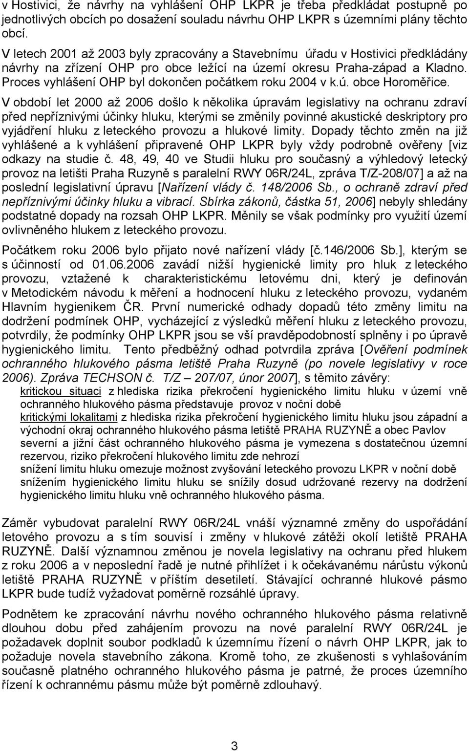 Proces vyhlášení OHP byl dokončen počátkem roku 2004 v k.ú. obce Horoměřice.