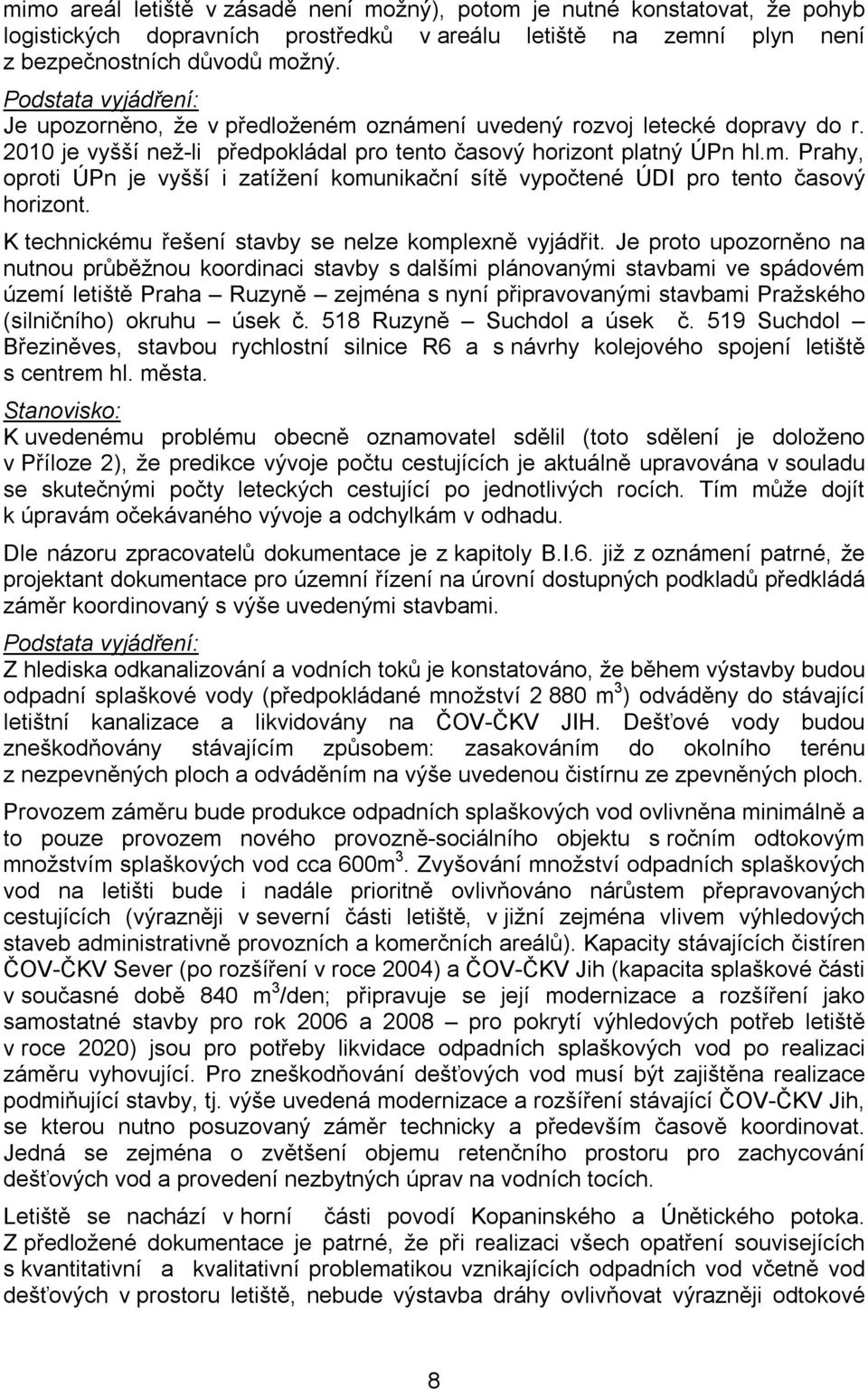 K technickému řešení stavby se nelze komplexně vyjádřit.