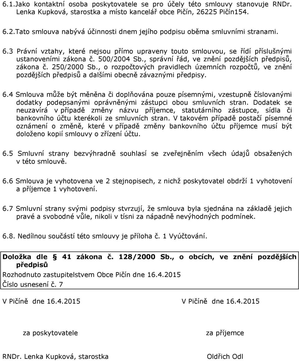 500/2004 Sb., správní řád, ve znění pozdějších předpisů, zákona č. 250/2000 Sb., o rozpočtových pravidlech územních rozpočtů, ve znění pozdějších předpisů a dalšími obecně závaznými předpisy. 6.