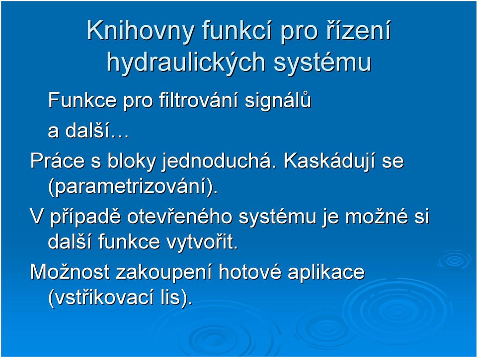 Kaskádují se (parametrizování).