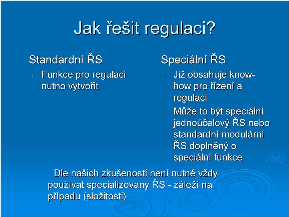 know- how pro řízení a regulaci Může to být speciální jednoúčelový ŘS nebo