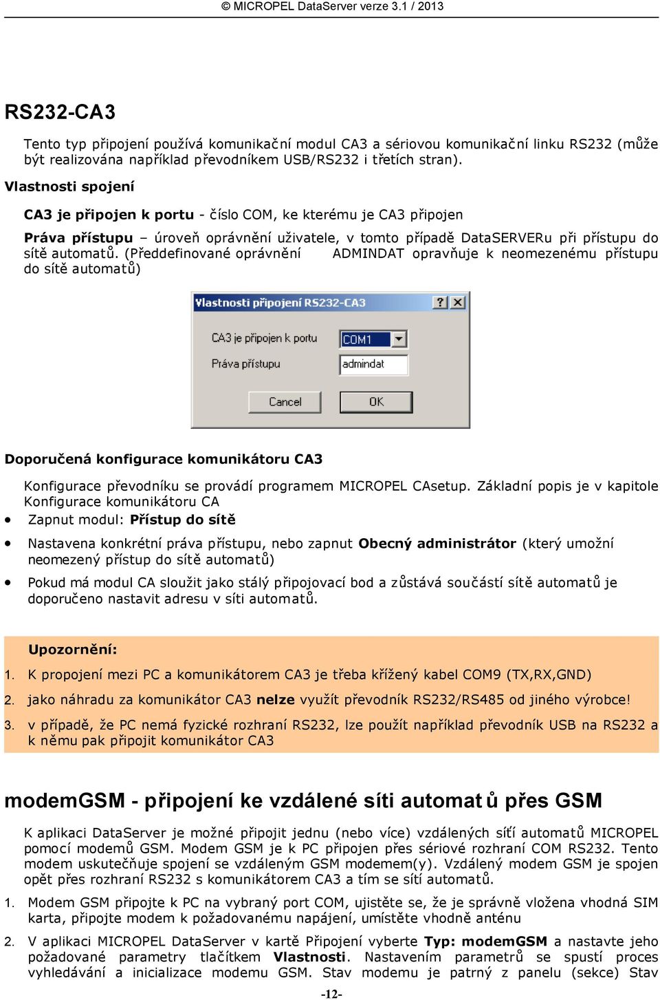 (Předdefinované oprávnění ADMINDAT opravňuje k neomezenému přístupu do sítě automatů) Doporučená konfigurace komunikátoru CA3 Konfigurace převodníku se provádí programem MICROPEL CAsetup.