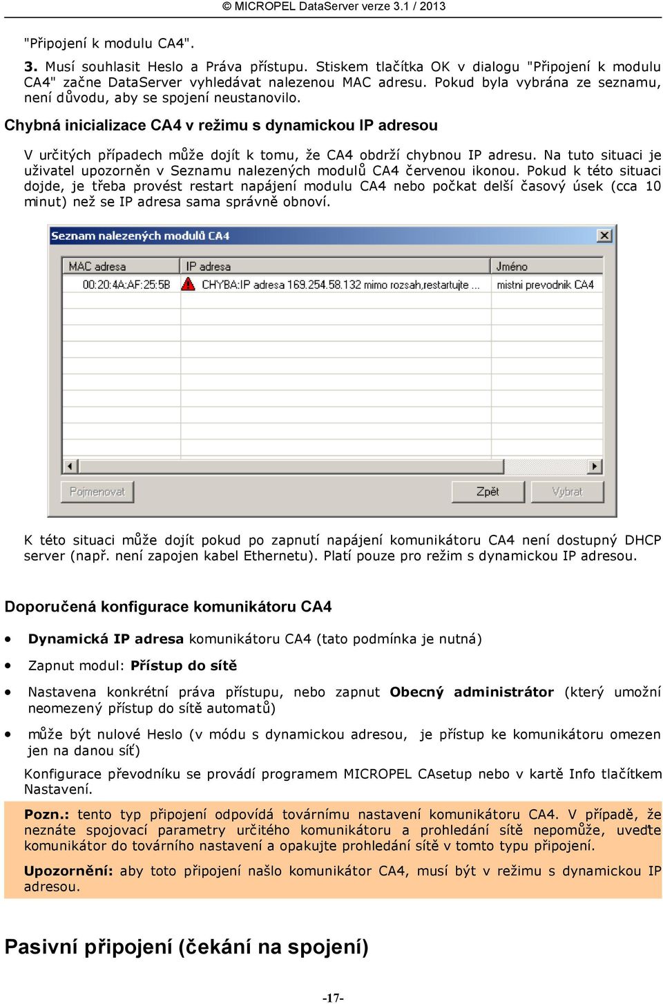 Chybná inicializace CA4 v režimu s dynamickou IP adresou V určitých případech může dojít k tomu, že CA4 obdrží chybnou IP adresu.